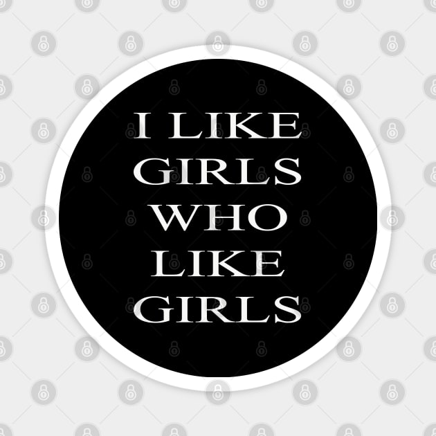 I Like Girls Who Like Girls Magnet by lmohib